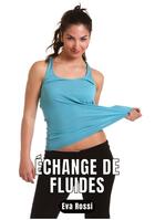 Couverture du livre « Échange de fluides : 6 Contes Érotiques de Sexe Hard Français - Erotic Stories - French Language » de Rossi Eva aux éditions Tredition