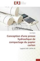 Couverture du livre « Conception d'une presse hydraulique de compactage du papier carton - logiciel cao: catia v5 » de Mighri Sami aux éditions Editions Universitaires Europeennes