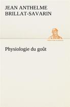 Couverture du livre « Physiologie du goût » de Jean Anthelme Brillat-Savarin aux éditions Tredition