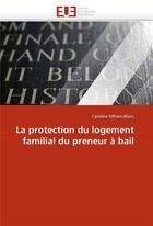 Couverture du livre « La protection du logement familial du preneur a bail » de Siffrein-Blanc C. aux éditions Editions Universitaires Europeennes