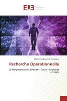 Couverture du livre « Recherche operationnelle - la programmation lineaire - cours - exercices corriges » de Moussaoui M L. aux éditions Editions Universitaires Europeennes