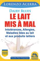 Couverture du livre « Le lait mis à mal ; intolérances, allergies, maladies liées au lait et produits laitiers » de Lorenzo Acerra aux éditions Macro Editions