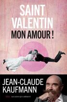 Couverture du livre « Saint Valentin, mon amour ! » de Jean-Claude Kaufmann aux éditions Les Liens Qui Liberent