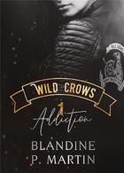 Couverture du livre « Wild crows Tome 1 : addiction » de Blandine P. Martin aux éditions Bookelis