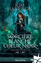 Couverture du livre « Rachel Morgan Tome 3 : Sorcière blanche, coeur noir » de Kim Harrison aux éditions Collection Infinity