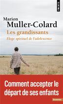 Couverture du livre « Les grandissants : Eloge spirituel de l'adolescence » de Marion Muller-Colard aux éditions Points