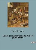 Couverture du livre « Little Jack Rabbit and Uncle John Hare » de David Cory aux éditions Culturea