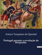 Couverture du livre « Portugal perante a revolução de Hespanha » de Antero Tarquinio De Quental aux éditions Culturea