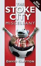 Couverture du livre « The Stoke City Miscellany » de Clayton David aux éditions History Press Digital
