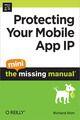 Couverture du livre « Protecting your mobile App IP ; the mini missing manual » de Richard Stim aux éditions O Reilly