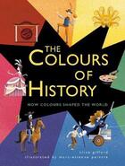 Couverture du livre « The colour of history ; how colours shaped the world » de Clive Gifford et Marc-Etienne Peintre aux éditions Quarry