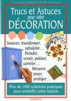 Couverture du livre « Trucs Et Astuces Pour Votre Decoration » de J Cassel et P Parham aux éditions Hachette Pratique