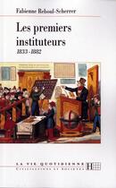 Couverture du livre « Les premiers instituteurs 1833-1882 » de Reboul-Scherrer F. aux éditions Hachette Litteratures