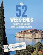Couverture du livre « Guide du Routard ; nos 52 week-ends coups de coeur dans les villes d'Europe » de Collectif Hachette aux éditions Hachette Tourisme