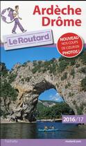 Couverture du livre « Guide du Routard ; Ardèche ; Drôme (édition 2016/2017) » de Collectif Hachette aux éditions Hachette Tourisme