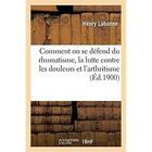 Couverture du livre « Comment on se défend du rhumatisme, la lutte contre les douleurs et l'arthritisme » de Labonne Henry aux éditions Hachette Bnf