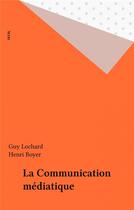 Couverture du livre « Communication mediatique (la) » de Boyer/Lochard aux éditions Seuil