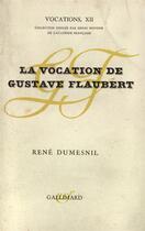 Couverture du livre « La vocation de gustave flaubert » de Rene Dumesnil aux éditions Gallimard