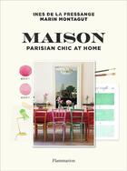Couverture du livre « Maison ; parisian chic at home » de Marin Montagut et Ines De La Fressange aux éditions Flammarion