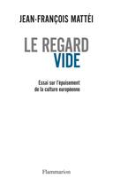 Couverture du livre « Le regard vide ; essai sur l'épuisement de la culture européenne » de Jean-Francois Mattei aux éditions Flammarion