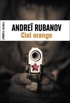 Couverture du livre « Ciel orange » de Andrei Rubanov aux éditions Ombres Noires