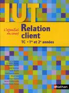 Couverture du livre « Relation client ; IUT TC ; 1ère et 2e années (édition 2010) » de Xavier Bouvier aux éditions Nathan
