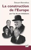 Couverture du livre « La construction de l'europe par l'un de ses initiateurs » de Edouard Bonnefous aux éditions Puf
