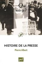 Couverture du livre « Histoire de la presse (11e édition) » de Albert Pierre aux éditions Que Sais-je ?