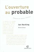 Couverture du livre « L'ouverture au probable ; éléments de logique inductive » de Michel Dufour et Ian Hacking aux éditions Armand Colin