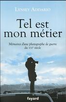 Couverture du livre « Tel est mon métier ; mémoires d'une photographe de guerre du XXIe siècle » de Addario Lynsey aux éditions Fayard