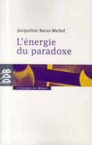 Couverture du livre « L'énergie du paradoxe » de Jacqueline Barus-Michel aux éditions Desclee De Brouwer