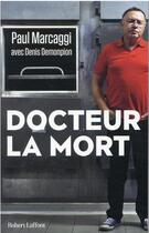 Couverture du livre « Docteur la mort » de Denis Demonpion et Paul Marcaggi aux éditions Robert Laffont