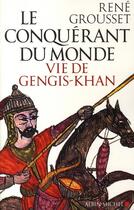 Couverture du livre « Le conquérant du monde ; vie de Genghis-Khan » de Rene Grousset aux éditions Albin Michel