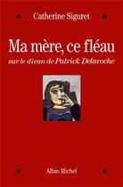 Couverture du livre « Ma mère, ce fléau ; sur le divan de Patrick Delaroche » de Catherine Siguret aux éditions Albin Michel