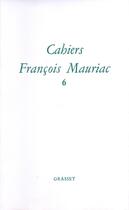 Couverture du livre « Cahiers Francois Mauriac Tome 6 » de Francois Mauriac aux éditions Grasset