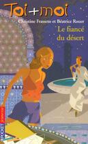 Couverture du livre « Toi+moi=coeur t.34 ; le fiancé du désert » de Christine Frasseto et Beatrice Rouer aux éditions Pocket Jeunesse