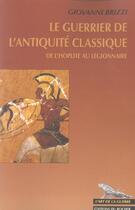 Couverture du livre « Le guerrier de l'antiquite classique - de l'hoplite au legionnaire » de Giovanni Brizzi aux éditions Rocher