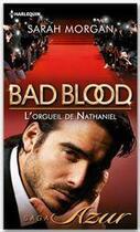 Couverture du livre « Bad blood ; l'orgueil de Nathaniel » de Sarah Morgan aux éditions Harlequin