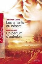 Couverture du livre « Les amants du désert ; un parfum d'autrefois » de Jennifer Lewis et Anne Oliver aux éditions Harlequin