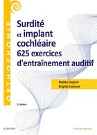 Couverture du livre « Surdité et implant cochléaire ; 625 exercices d'entraînement auditif » de Malika Dupont et Brigitte Lejeune aux éditions Elsevier-masson