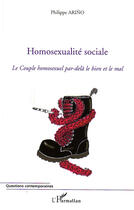Couverture du livre « Homosexualité sociale ; le couple homosexuel par-delà le bien et le mal » de Philippe Arino aux éditions L'harmattan