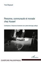 Couverture du livre « Personne, communauté et monade chez Husserl ; contributions à l'étude des fondements de la phénoménologie politique » de Yves Mayzaud aux éditions L'harmattan