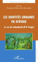 Couverture du livre « Les identités urbaines en Afrique ; le cas de Lubumbashi (R-D Congo) » de Donatien Dibwe Dia Mwembu aux éditions Editions L'harmattan