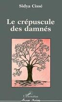 Couverture du livre « Le crépuscule des damnés » de Sidya Cisse aux éditions Editions L'harmattan