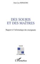 Couverture du livre « Des souris et des maitres - rapport a l'informatique des enseignants » de Jean-Luc Rinaudo aux éditions Editions L'harmattan