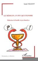 Couverture du livre « Le médecin, un psy qui s'ignore » de Louis Velluet aux éditions Editions L'harmattan