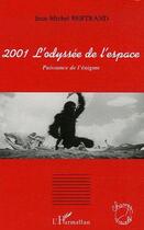 Couverture du livre « 2001, l'odyssee de l'espace ; puissance de l'enigme » de Jean-Michel Bertrand aux éditions L'harmattan