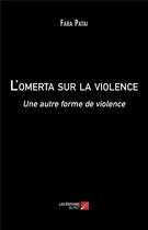 Couverture du livre « L'omerta sur la violence : une autre forme de violence » de Fara Patai aux éditions Editions Du Net