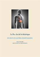 Couverture du livre « Le B.a.-ba de la diététique ; les reflux gastro-oesophagiens » de Cedric Menard aux éditions Books On Demand