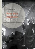 Couverture du livre « Pour être socialiste : Une vision humaniste et réformiste du socialisme français : de la théorie à l'action politique » de Léon Blum aux éditions Books On Demand